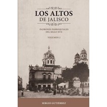 Los Altos de Jalisco: Padrones Parroquiales del Siglo XVII Volumen 2 Paperback, Createspace Independent Publishing Platform