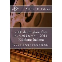 2000 Dei Migliori Film Di Tutti I Tempi - 2014 Edizione Italiana: 2000 Brevi Recensioni Paperback, Createspace Independent Publishing Platform