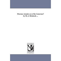 Florence Arnott; Or Is She Generous? by M. J. McIntosh ... Paperback, University of Michigan Library