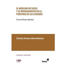 El Mercado de Suelo y Su Ordenamiento En La Periferia de Las Ciudades: El Caso de Rosario Argentina Paperback, Teseo