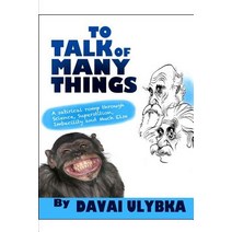 To Talk of Many Things by Davai Ulybka: A Satirical Romp Through Science Superstition Imbecility and Much Else Paperback, Createspace