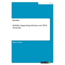 Mobility Supporting Schemes Over Ipv6 Networks Paperback, Grin Publishing