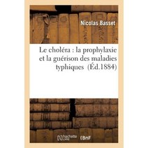 Le Cholera: Causerie Intime Avec Tout Le Monde Sur Les Causes La Prophylaxie: Et La Guerison Des Maladies Typhiques Paperback, Hachette Livre Bnf