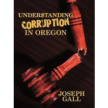 Understanding Corruption in Oregon Paperback, Trafford Publishing