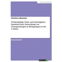 Problemhaltige Denk- Und Sachaufgaben Handelnd Losen. Entwicklung Von Losungsstrategien in Kleingruppen in Der 2. Klasse Paperback, Grin Publishing