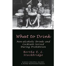 What to Drink: Non-Alcoholic Drinks and Cocktails Served During Prohibition Paperback, Kalevala Books