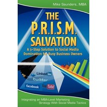 The P.R.I.S.M. Salvation: A 3-Step Solution to Social Media Domination for Busy Business Owners Paperback, Createspace Independent Publishing Platform