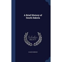 A Brief History of South Dakota Hardcover, Sagwan Press
