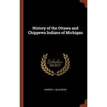 History of the Ottawa and Chippewa Indians of Michigan Hardcover, Pinnacle Press