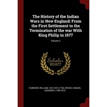 The History of the Indian Wars in New England: From the First Settlement to the Termination of the War..., Andesite Press