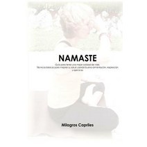 Namaste: Guia Para Tener Una Mejor Calidad de Vida: Guia Para Tener Una Mejor Calidad de Vida. Tecnica..., Createspace Independent Publishing Platform
