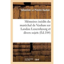 Memoires Inedits Du Marechal de Vauban Sur Landau Luxembourg Et Divers Sujets = Ma(c)Moires Ina(c)Dits..., Hachette Livre - Bnf