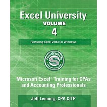 Excel University - Volume 4 - Featuring Excel 2013 for Windows: Microsoft Excel Training for CPAs and ..., Createspace Independent Publishing Platform
