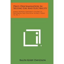 Price Discrimination in Selling Gas and Electricity: Johns Hopkins University Studies in Historical an..., Literary Licensing, LLC