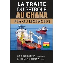 La Traite Du Petrole Au Ghana: Psa Ou Licences, Createspace