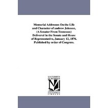 Memorial Addresses on the Life and Character of Andrew Johnson (a Senator from Tennessee) Delivered i..., University of Michigan Library