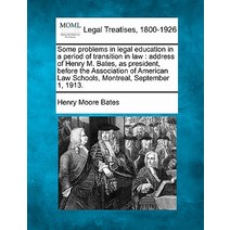 Some Problems in Legal Education in a Period of Transition in Law: Address of Henry M. Bates as Presi..., Gale Ecco, Making of Modern Law