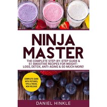Ninja Master: The Complete Step-By-Step Guide & 51 Smoothie Recipes for Weight-Loss Detox Anti-Aging..., Createspace Independent Publishing Platform