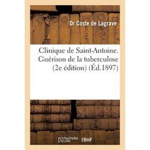 Clinique de Saint-Antoine. Guerison de La Tuberculose 2e Edition, Hachette Livre Bnf
