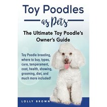 Toy Poodles as Pets: Toy Poodle Breeding Buying Care Temperament Cost Health Showing Grooming ..., Nrb Publishing