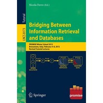 Bridging Between Information Retrieval and Databases: Promise Winter School 2013 Bressanone Italy F..., Springer