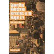Subverting Mainstream Narratives in the Reagan Era: Giving Power to the People Hardcover, Palgrave MacMillan