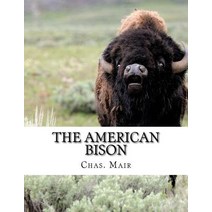 The American Bison: Its Habits Method of Capture and Economic Use in the North West Paperback, Createspace Independent Publishing Platform