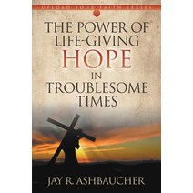 The Power of Life-Giving Hope in Troublesome Times Paperback, Innovo Publishing LLC