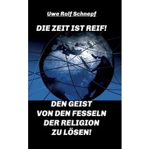 Die Zeit Ist Reif! - Den Geist Von Den Fesseln Der Religion Zu Losen! Hardcover, Tredition Gmbh