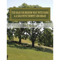 Ten Solos for Medium Voice with Piano: & a Solo with Trumpet & Organ Paperback, Createspace Independent Publishing Platform