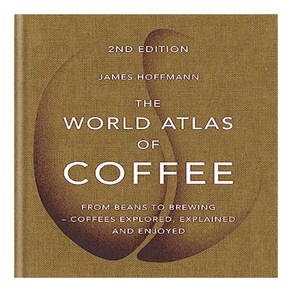 The Wold Atlas of Coffee : Fom Beans to Bewing Coffees Exploed Explained and Enjoyed Wold Atlas O, Octopus Publishing Goup