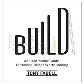 Build:An Unothodox Guide to Making Things Woth Making, Build, Fadell, Tony(저), Bantam Books