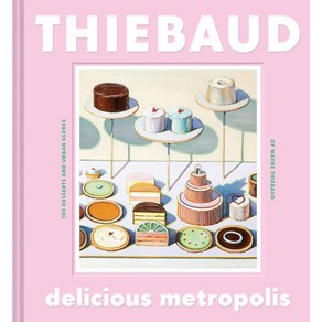 Delicious Metopolis:The Dessets and Uban Scenes of Wayne Thiebaud, Chonicle Books