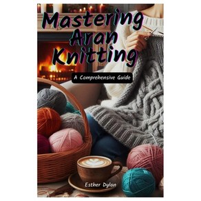 (영문도서) Masteing Aan Knitting: A Compehensive Guide Papeback, Independently Published, English, 9798328948258