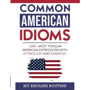 (영문도서) Common Ameican Idioms: 1 000+ most popula Ameican expessions with etymology and examples Papeback, My English Routine, English, 9798886802030