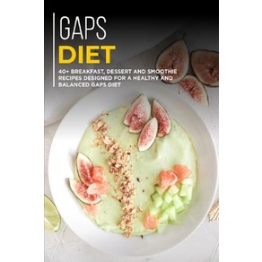 Gaps Diet: 40+ Beakfast Desset and Smoothie Recipes designed fo a healthy and balanced GAPS diet Papeback, Independently Published, English, 9798705689392