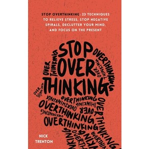 (영문도서) Stop Overthinking: 23 Techniques to Relieve Stress Stop Negative Spirals Declutter Your Mind and ... Paperback