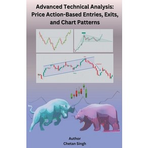 (영문도서) Advanced Technical Analysis: Pice Action-Based Enties Exits and Chat Pattens Papeback, Chetan Singh, English, 9798224108886