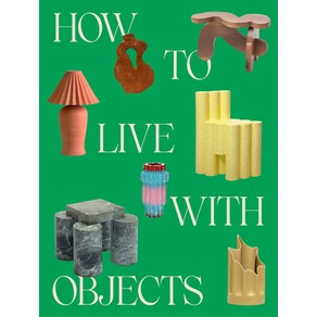 (영문도서) How to Live with Objects: A Guide to Moe Meaningful Inteios Hadcove, Clakson Potte Publishes, English, 9780593235041