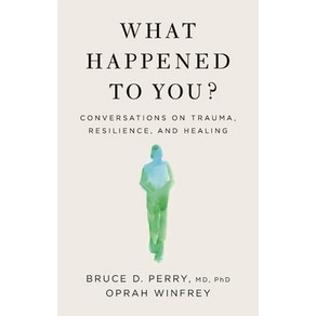 What Happened to You?:Convesations on Tauma Resilience and Healing, Flation Books