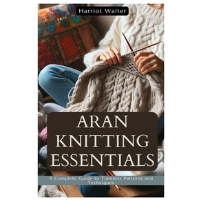 (영문도서) Aan Knitting Essentials: A Complete Guide to Timeless Pattens and Techniques Papeback, Independently Published, English, 9798336111354