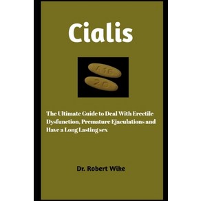 (영문도서) Cialis: The Ultimate Guide to Deal with Erectile Dysfunction Premature and Have A Long Last... Paperback