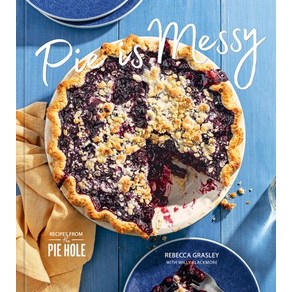 (영문도서) Pie Is Messy: Recipes fom the Pie Hole: A Baking Book Hadcove, Ten Speed Pess, English, 9781984860507