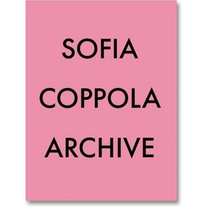 Sofia Coppola : Achive:소피아 코폴라 : 아카이브, MACK BOOKS, Sofia Coppola : Achive, Coppola, Sofia(저)