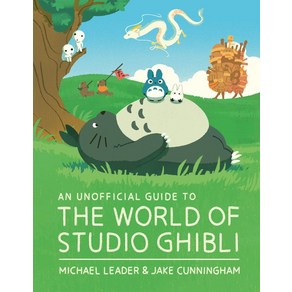 An Unofficial Guide to the Wold of Studio Ghibli, An Unofficial Guide to the W.., Michael Leade(저), Welbeck Publishing