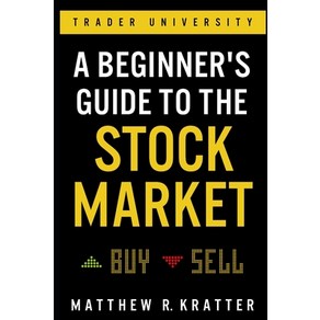 (영문도서) A Beginne's Guide to the Stock Maket: Eveything You Need to Stat Making Money Today Papeback, Independently Published