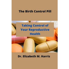 (영문도서) The Bith Contol Pill: Contol of You Repoductive Health Papeback, Independently Published, English, 9798385959488