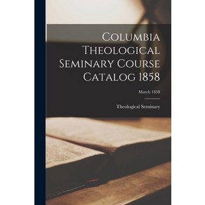 (영문도서) Columbia Theological Seminay Couse Catalog 1858; Mach 1858 Papeback, Legae Steet Pess, English, 9781014947413