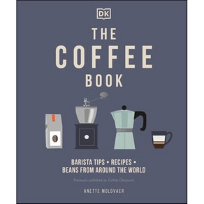 The Coffee Book: Baista Tips * Recipes * Beans fom Aound the Wold Hadcove, DK Publishing (Doling Kindesley)