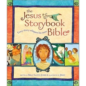 The Jesus Storybook Bible: Every Story Whispers His Name : Every Story Whispers His Name